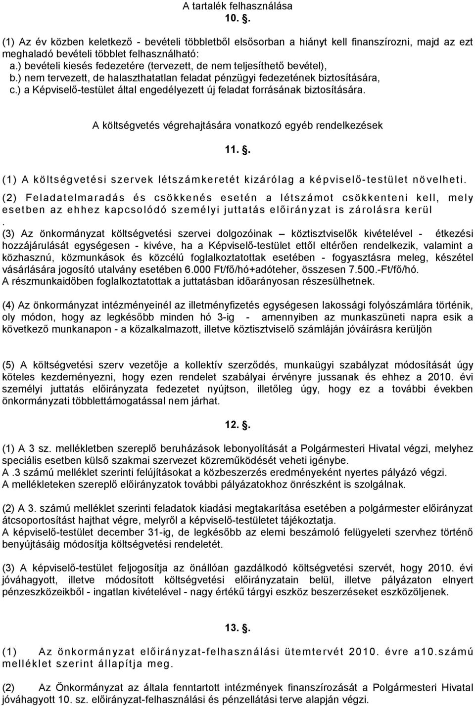 ) a Képviselő-testület által engedélyezett új feladat forrásának biztosítására. A költségvetés végrehajtására vonatkozó egyéb rendelkezések 11.