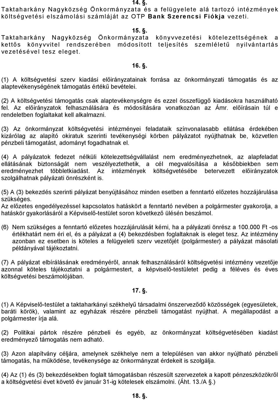 . (1) A költségvetési szerv kiadási előirányzatainak forrása az önkormányzati támogatás és az alaptevékenységének támogatás értékű bevételei.