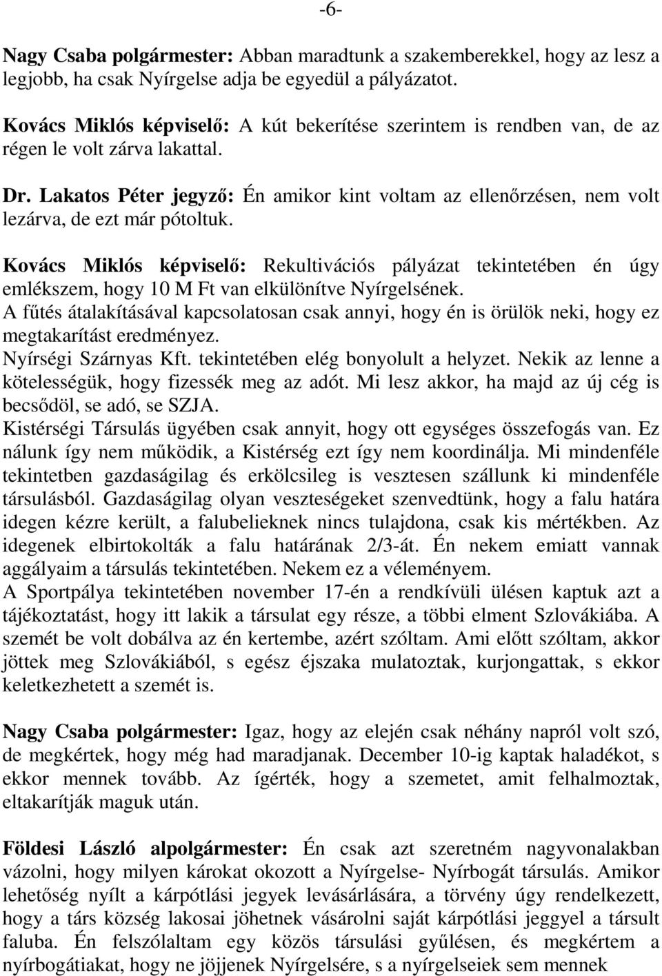 Lakatos Péter jegyző: Én amikor kint voltam az ellenőrzésen, nem volt lezárva, de ezt már pótoltuk.