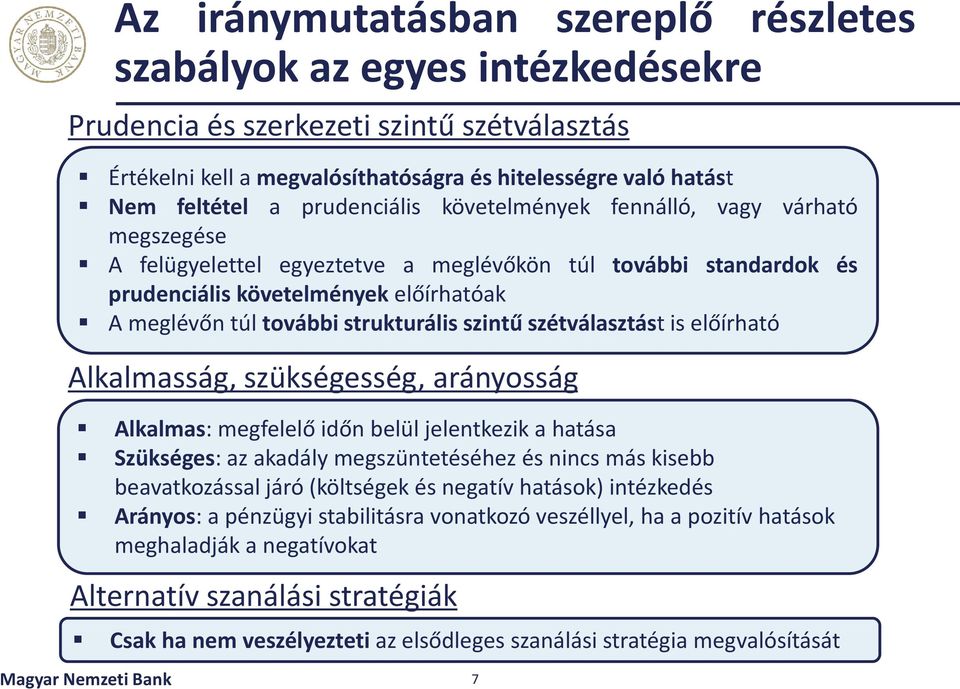 strukturális szintű szétválasztást is előírható Alkalmasság, szükségesség, arányosság Alkalmas: megfelelő időn belül jelentkezik a hatása Szükséges: az akadály megszüntetéséhez és nincs más kisebb