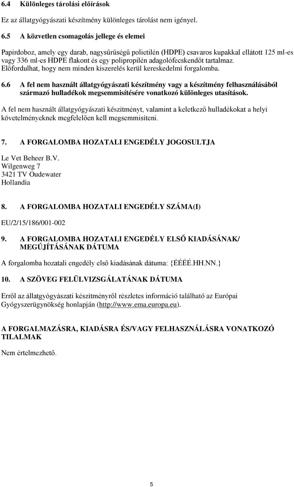 adagolófecskendőt tartalmaz. Előfordulhat, hogy nem minden kiszerelés kerül kereskedelmi forgalomba. 6.