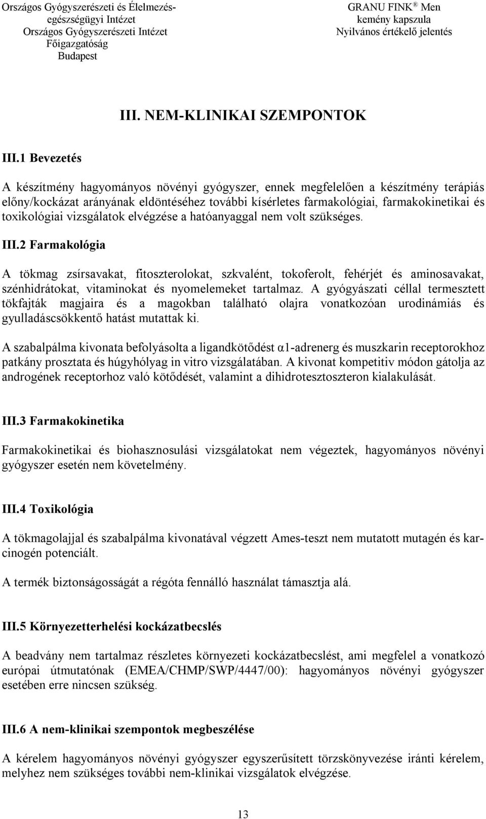 toxikológiai vizsgálatok elvégzése a hatóanyaggal nem volt szükséges. III.