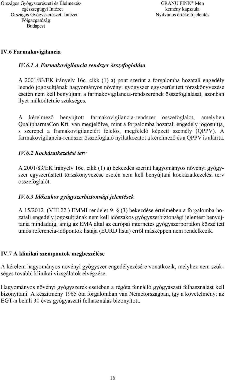 összefoglalását, azonban ilyet működtetnie szükséges. A kérelmező benyújtott farmakovigilancia-rendszer összefoglalót, amelyben QualipharmaCon Kft.