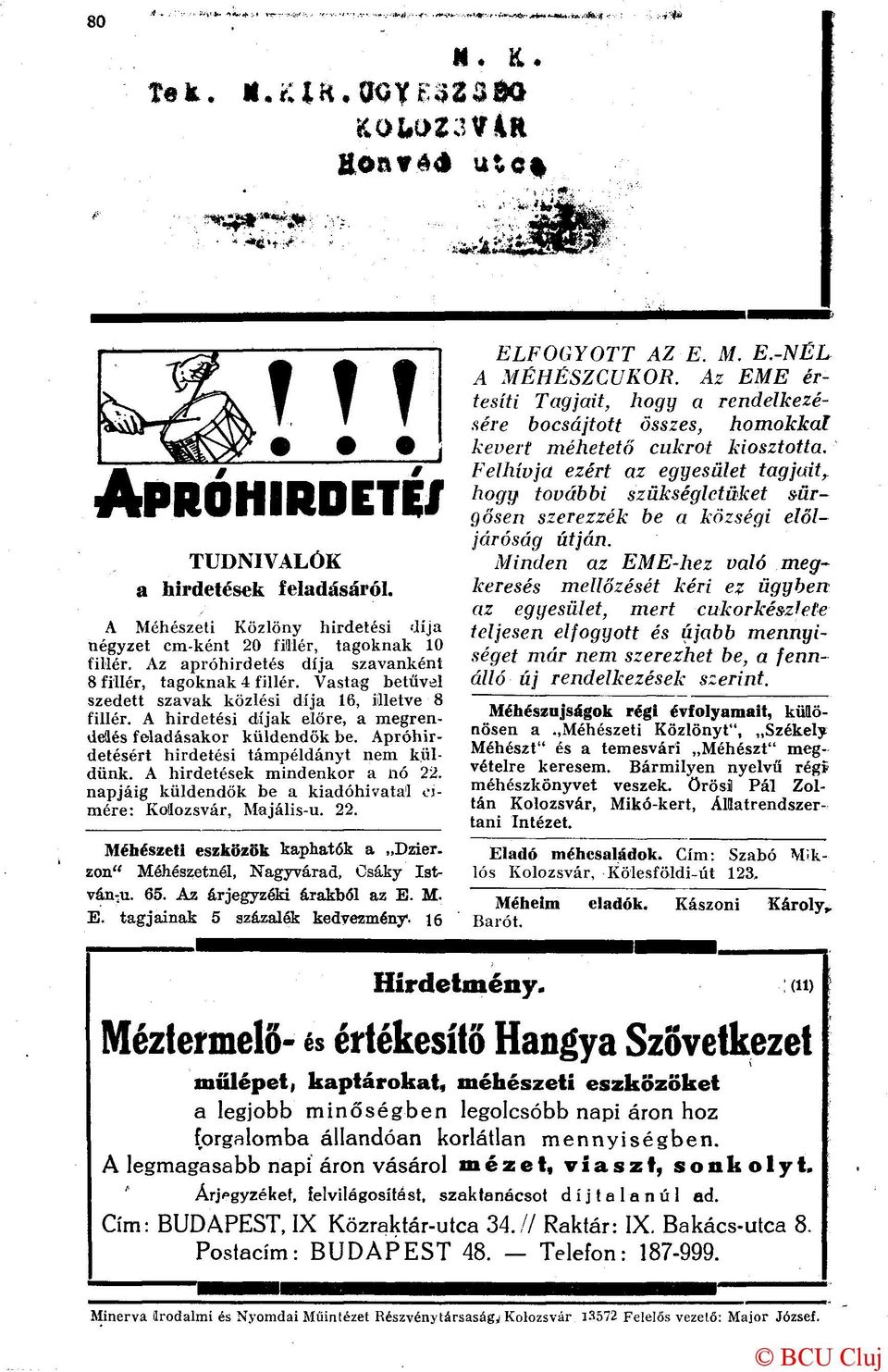 Apróhirdetésért hirdetési támpéldányt nem küldünk. A hirdetések mindenkor a nó 22. napjáig küldendők be a kiadóhivatal címére: Kolozsvár, Majális-u. 22. Méhészeti eszközök kaphatók a Dzier.