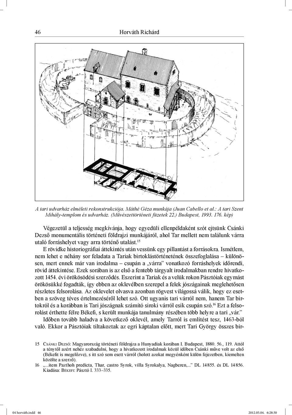 kép) Végezetül a teljesség megkívánja, hogy egyedüli ellenpéldaként szót ejtsünk Csánki Dezső monumentális történeti földrajzi munkájáról, ahol Tar mellett nem találunk várra utaló forráshelyet vagy