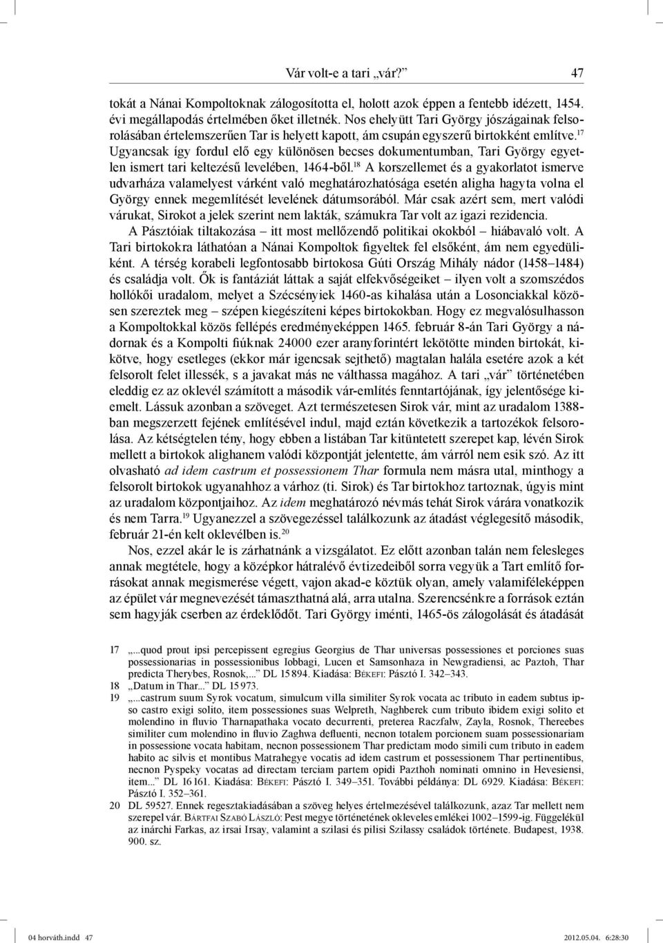 17 Ugyancsak így fordul elő egy különösen becses dokumentumban, Tari György egyetlen ismert tari keltezésű levelében, 1464-ből.