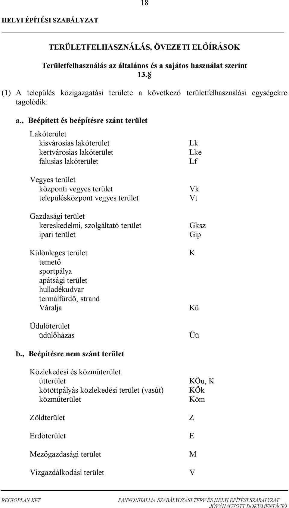 , Beépített és beépítésre szánt terület Lakóterület kisvárosias lakóterület kertvárosias lakóterület falusias lakóterület Vegyes terület központi vegyes terület településközpont vegyes terület