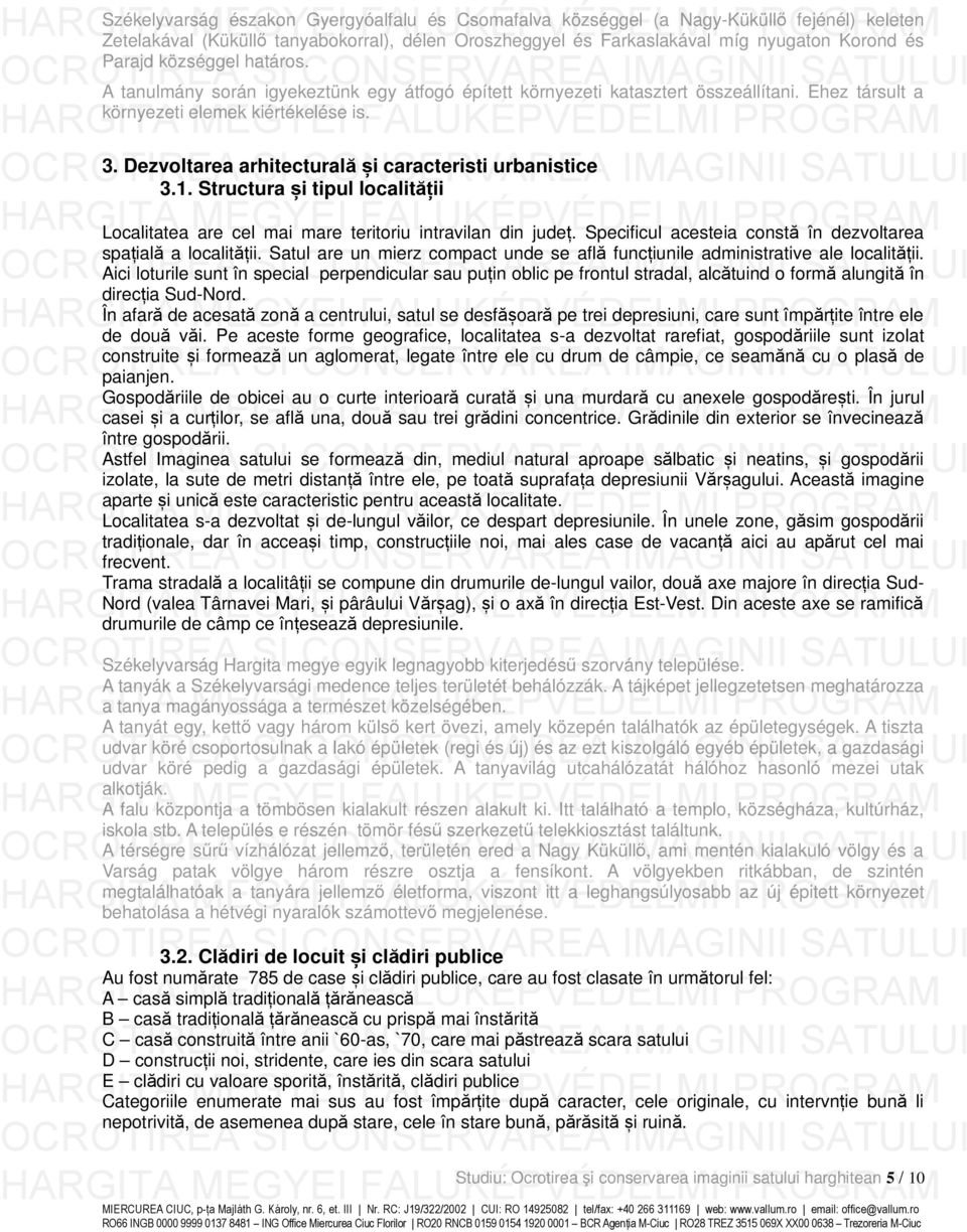 Dezvoltarea arhitecturală și caracteristi urbanistice 3.1. Structura și tipul localității Localitatea are cel mai mare teritoriu intravilan din județ.