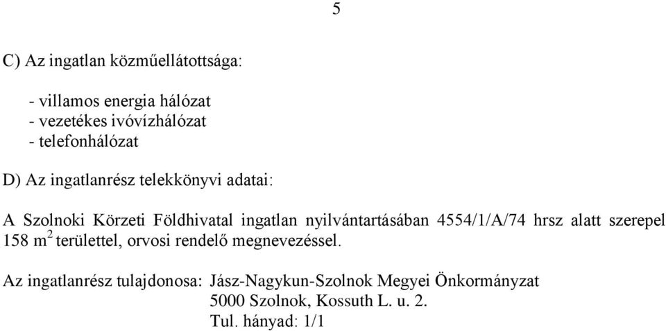 Körzeti Földhivatal ingatlan nyilvántartásában 4554/1/A/74 hrsz alatt szerepel 158