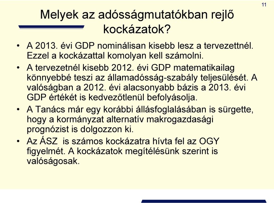 évi alacsonyabb bázis a 2013. évi GDP értékét is kedvezőtlenül befolyásolja.