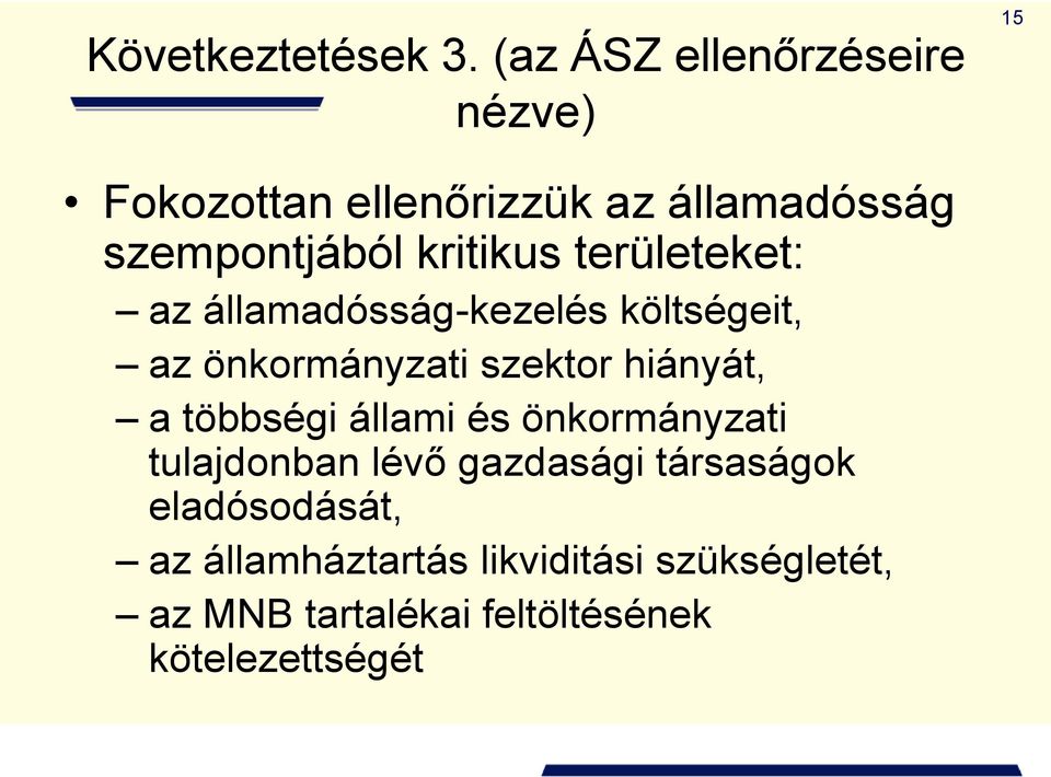 kritikus területeket: az államadósság-kezelés költségeit, az önkormányzati szektor hiányát, a