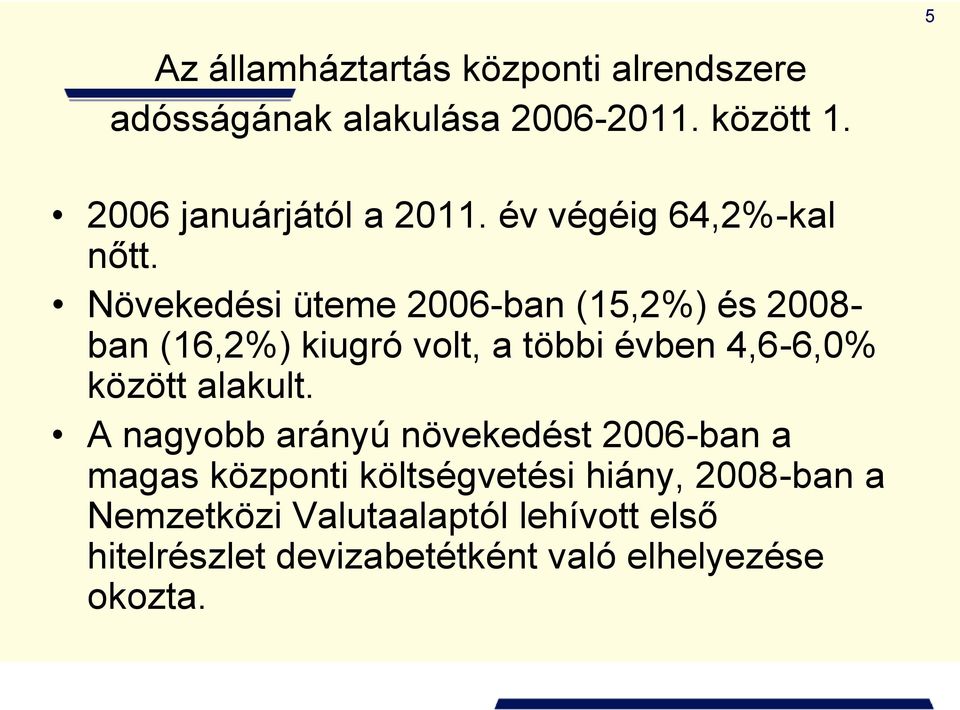 Növekedési üteme 2006-ban (15,2%) és 2008- ban (16,2%) kiugró volt, a többi évben 4,6-6,0% között