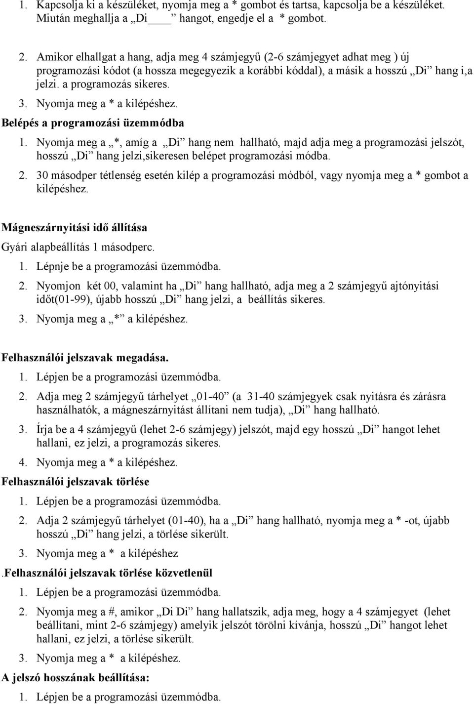 Nyomja meg a * a kilépéshez. Belépés a programozási üzemmódba 1.