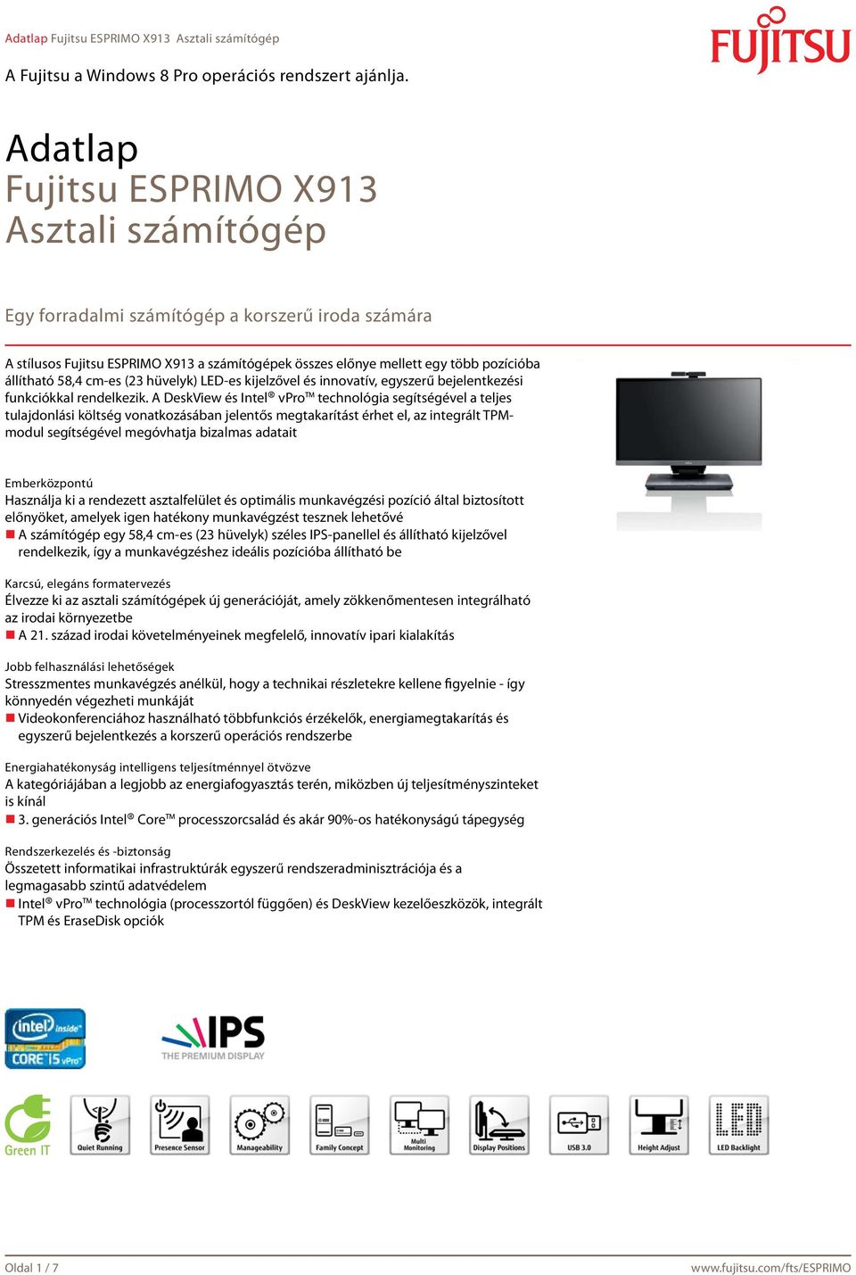 A DeskView és Intel vpro technológia segítségével a teljes tulajdonlási költség vonatkozásában jelentős megtakarítást érhet el, az integrált TPMmodul segítségével megóvhatja bizalmas adatait