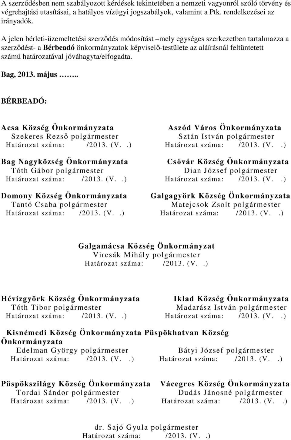 jóváhagyta/elfogadta. Bag, 2013. május.. BÉRBEADÓ: Acsa Község Önkormányzata Aszód Város Önkormányzata Szekeres Rezső polgármester Sztán István polgármester Határozat száma: /2013. (V.