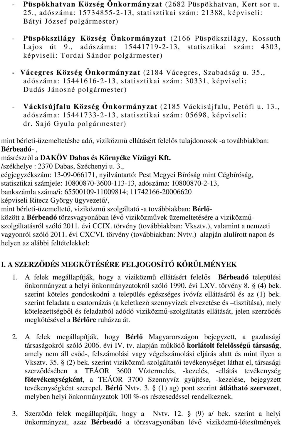 , adószáma: 15441719-2-13, statisztikai szám: 4303, képviseli: Tordai Sándor polgármester) - Vácegres Község Önkormányzat (2184 Vácegres, Szabadság u. 35.