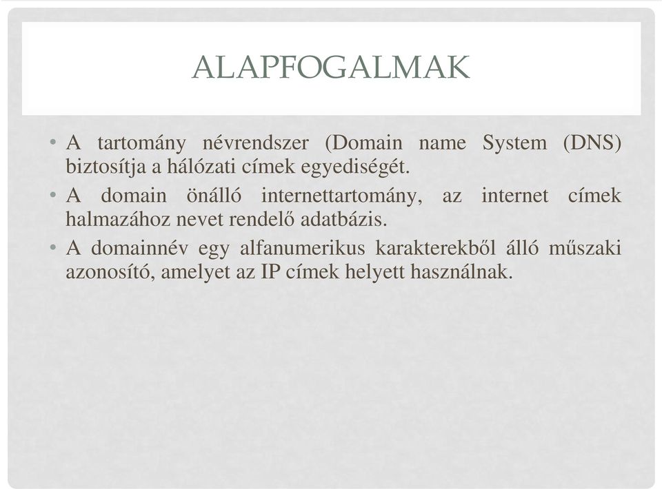 A domain önálló internettartomány, az internet címek halmazához nevet