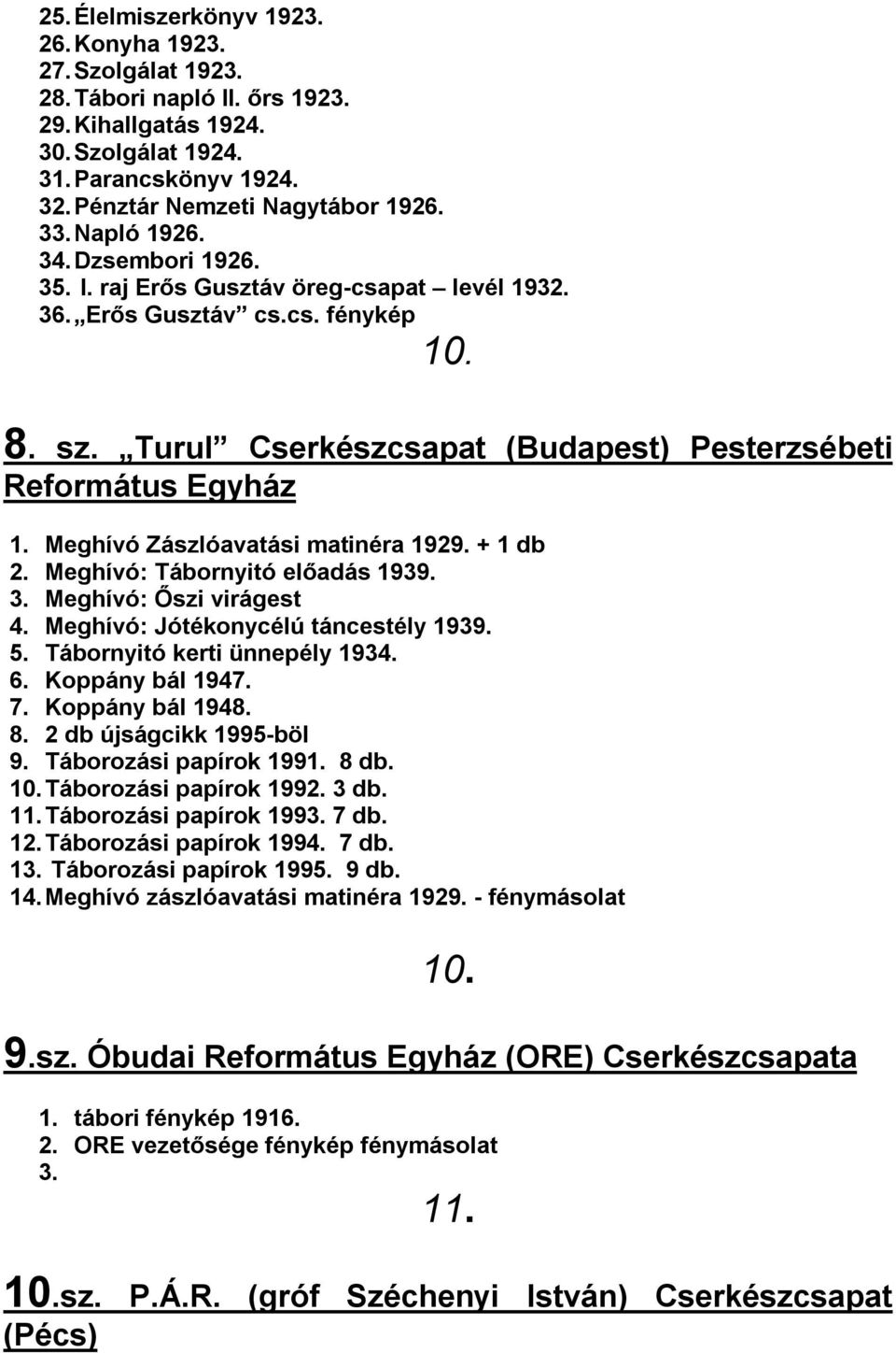 Meghívó Zászlóavatási matinéra 1929. + 1 db 2. Meghívó: Tábornyitó előadás 1939. 3. Meghívó: Őszi virágest 4. Meghívó: Jótékonycélú táncestély 1939. 5. Tábornyitó kerti ünnepély 1934. 6.