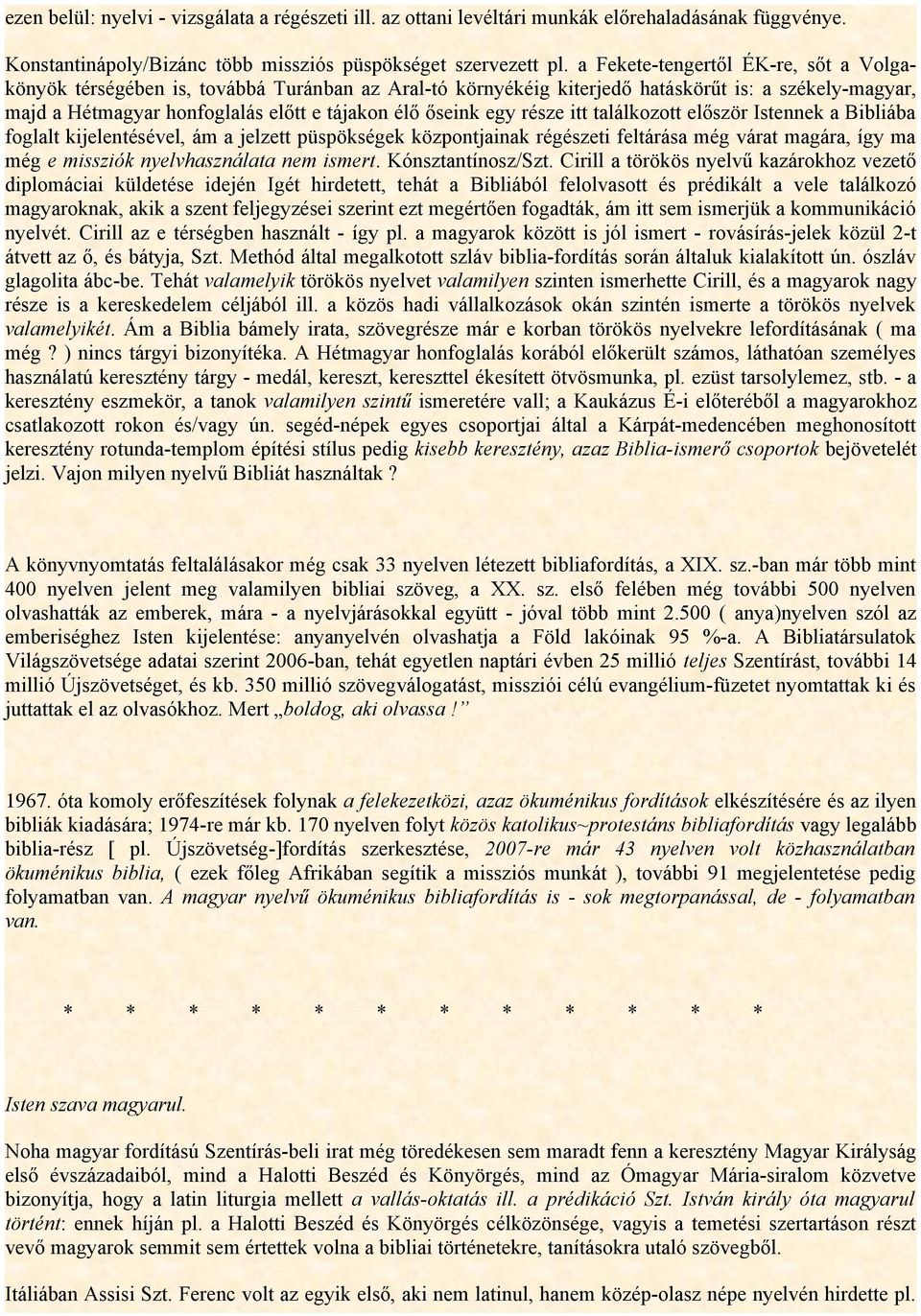 egy része itt találkozott először Istennek a Bibliába foglalt kijelentésével, ám a jelzett püspökségek központjainak régészeti feltárása még várat magára, így ma még e missziók nyelvhasználata nem