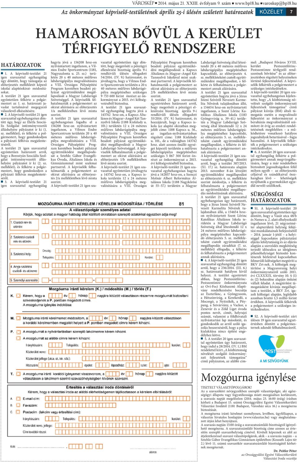 A képviselő-testület 21 igen szavazattal egyhangúlag úgy döntött, hogy támogatja az előterjesztés mellékletét képező iskolai alapítóokirat- módosításokat.