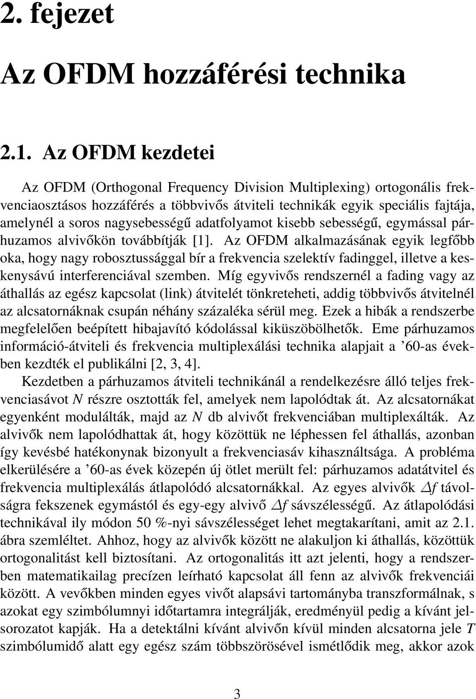 adatfolyamot kisebb sebességű, egymással párhuzamos alvivőkön továbbítják [1].