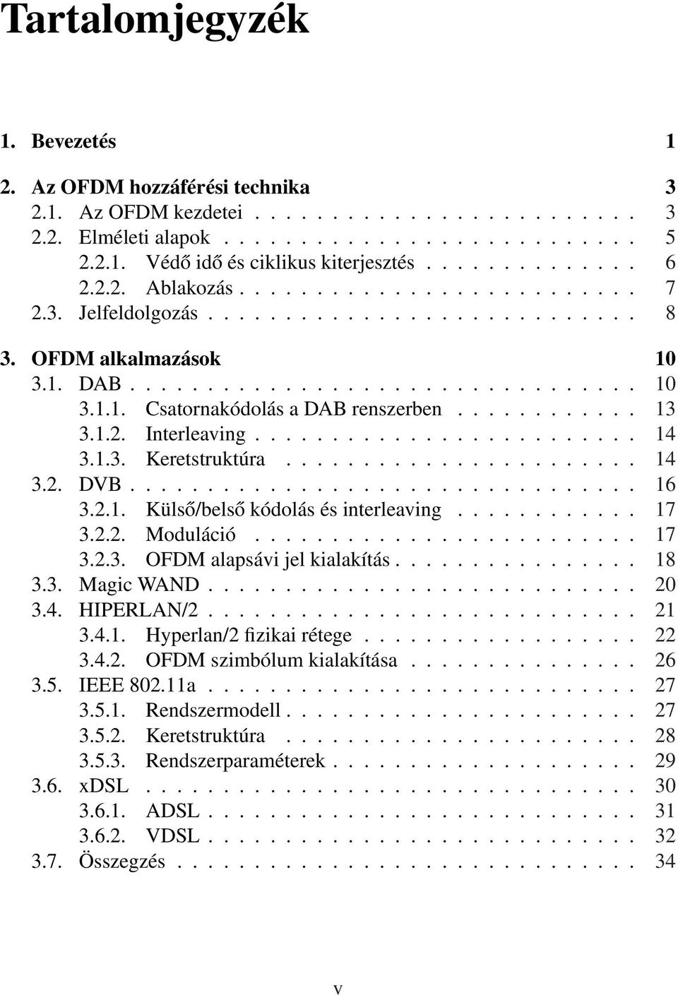 ........... 13 3.1.2. Interleaving......................... 14 3.1.3. Keretstruktúra....................... 14 3.2. DVB................................. 16 3.2.1. Külső/belső kódolás és interleaving.