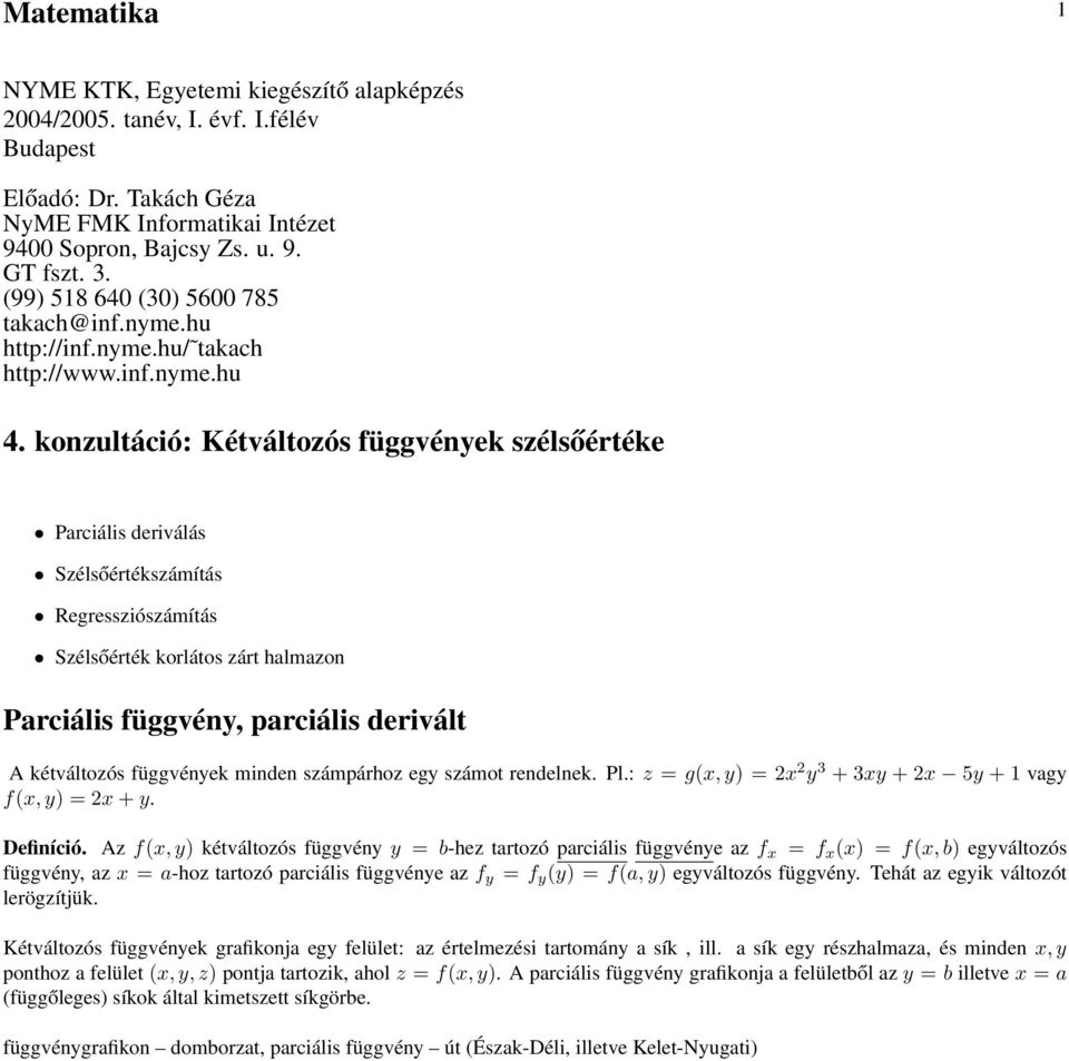 konzultáció: Kétváltozós függvények szélsőértéke Parciális deriválás Szélsőértékszámítás Regressziószámítás Szélsőérték korlátos zárt halmazon Parciális függvény, parciális derivált A kétváltozós