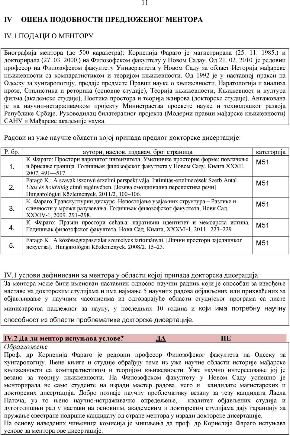 је редовни професор на Филозофском факултету Универзитета у Новом Саду за област Историја мађарске књижевности са компаратистиком и теоријом књижевности.