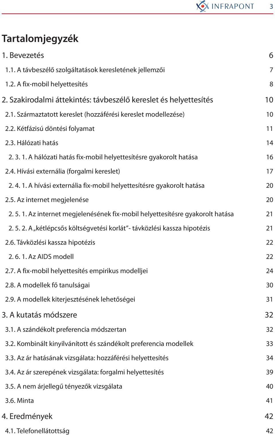 5. Az internet megjelenése 20 2. 5. 1. Az internet megjelenésének fix-mobil helyettesítésre gyakorolt hatása 21 2. 5. 2. A kétlépcsős költségvetési korlát - távközlési kassza hipotézis 21 2.6.