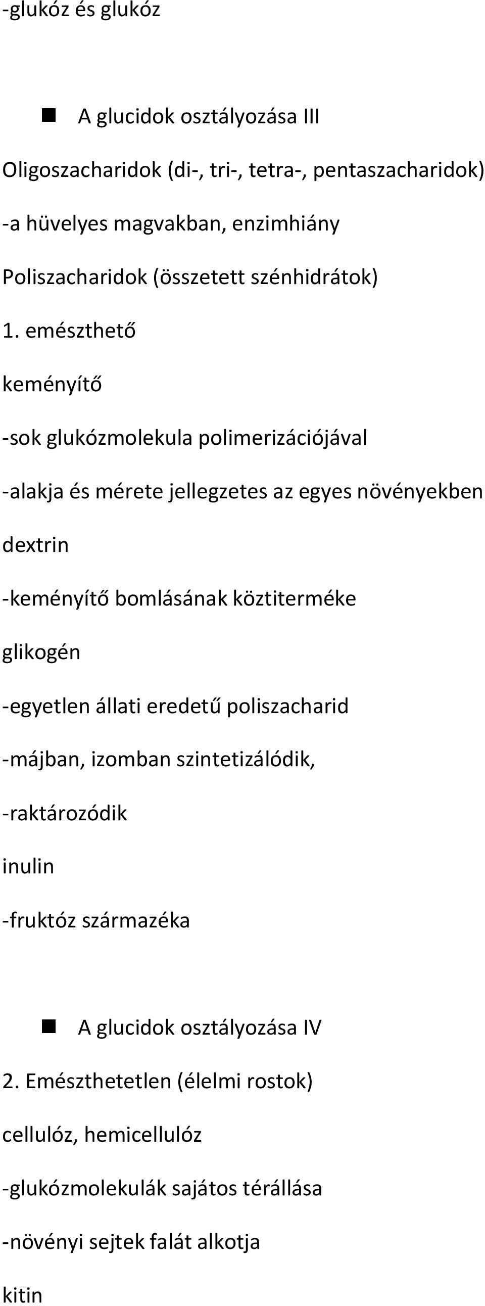 emészthető keményítő -sok glukózmolekula polimerizációjával -alakja és mérete jellegzetes az egyes növényekben dextrin -keményítő bomlásának