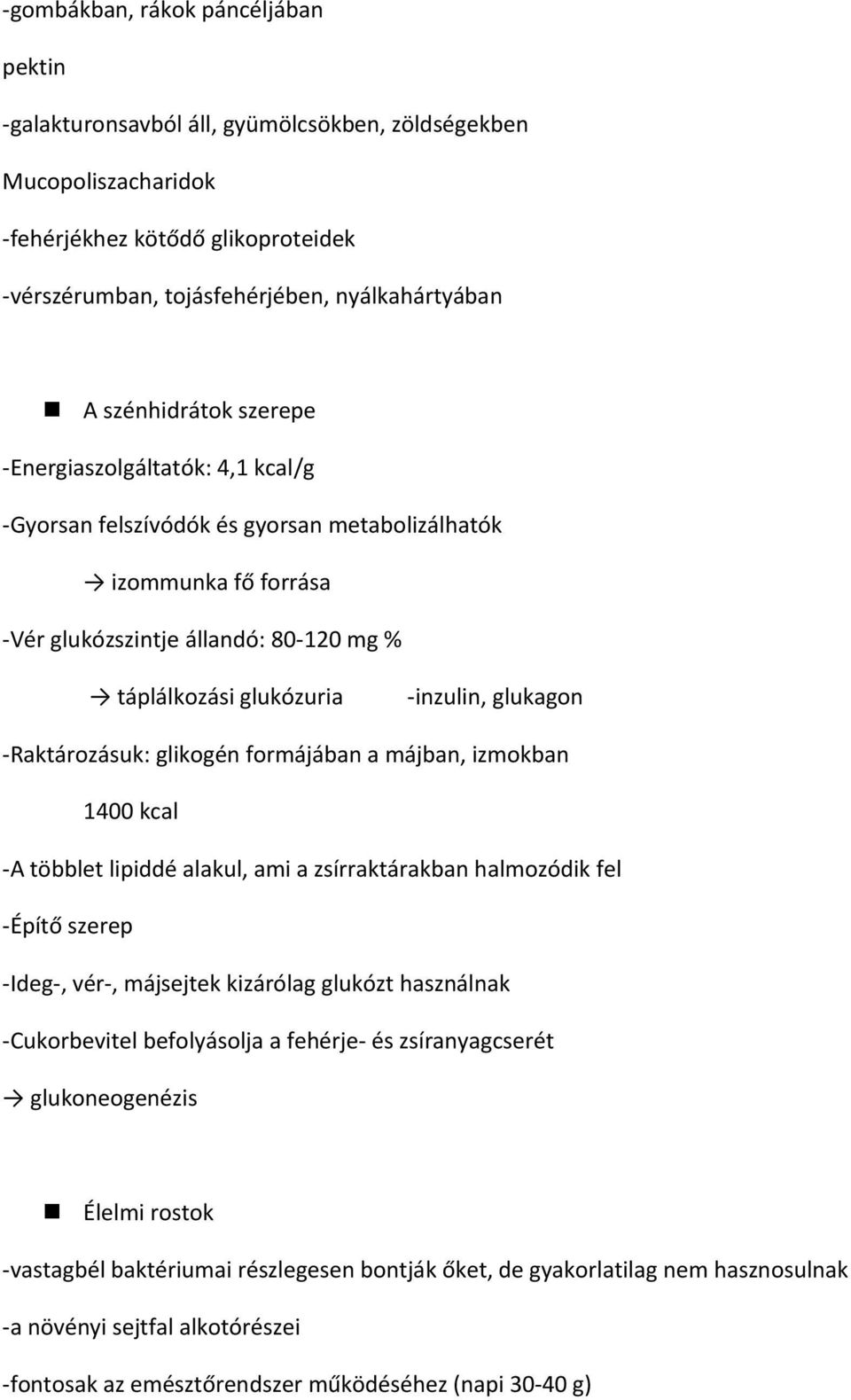 glukagon -Raktározásuk: glikogén formájában a májban, izmokban 1400 kcal -A többlet lipiddé alakul, ami a zsírraktárakban halmozódik fel -Építő szerep -Ideg-, vér-, májsejtek kizárólag glukózt