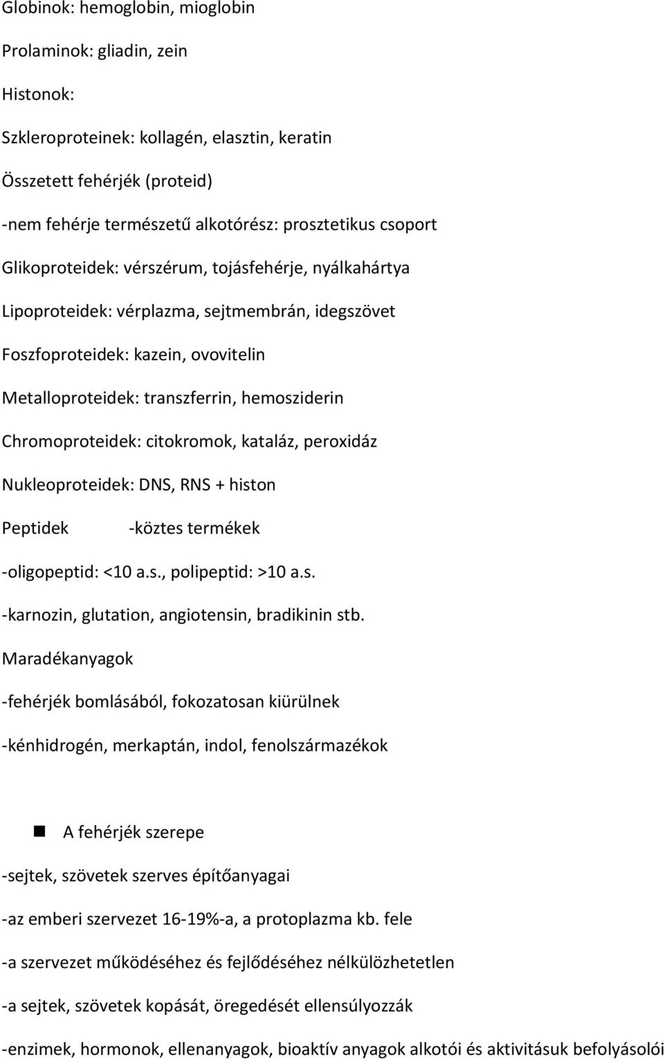 Chromoproteidek: citokromok, kataláz, peroxidáz Nukleoproteidek: DNS, RNS + histon Peptidek -köztes termékek -oligopeptid: <10 a.s., polipeptid: >10 a.s. -karnozin, glutation, angiotensin, bradikinin stb.