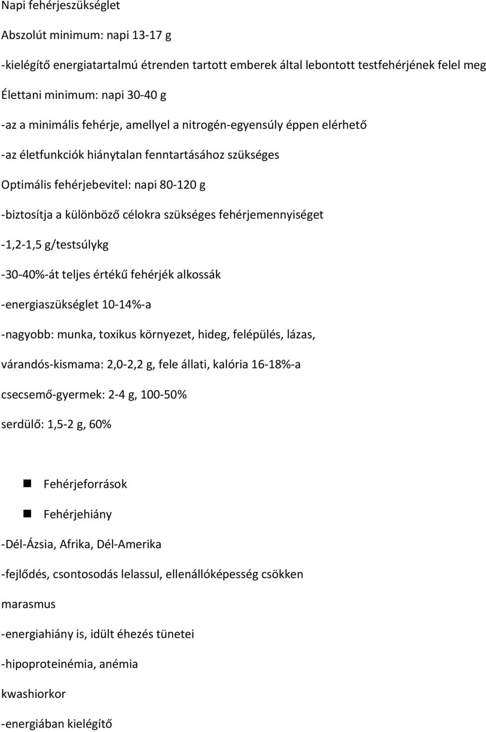 fehérjemennyiséget -1,2-1,5 g/testsúlykg -30-40%-át teljes értékű fehérjék alkossák -energiaszükséglet 10-14%-a -nagyobb: munka, toxikus környezet, hideg, felépülés, lázas, várandós-kismama: 2,0-2,2