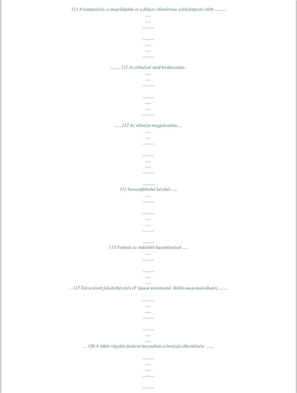 .. 113 Sorozatfelvétel készítés 115 Fotózás az önkioldó használatával.