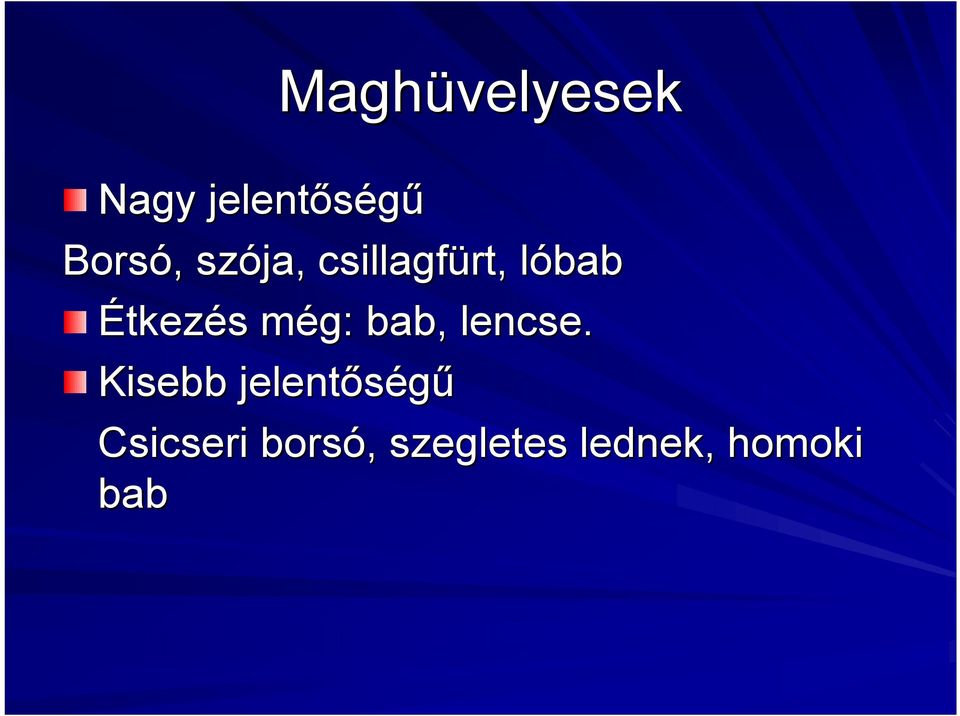 még: m bab, lencse.