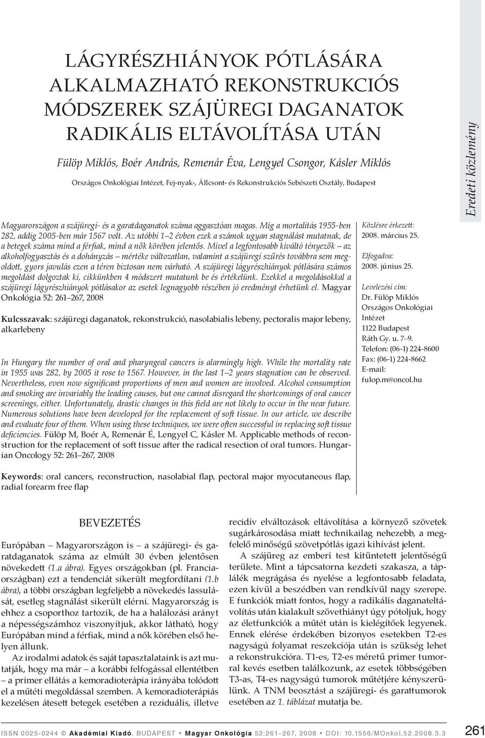 Míg a mortalitás 1955-ben 282, addig 2005-ben már 1567 volt. Az utóbbi 1 2 évben ezek a számok ugyan stagnálást mutatnak, de a betegek száma mind a férfiak, mind a nők körében jelentős.