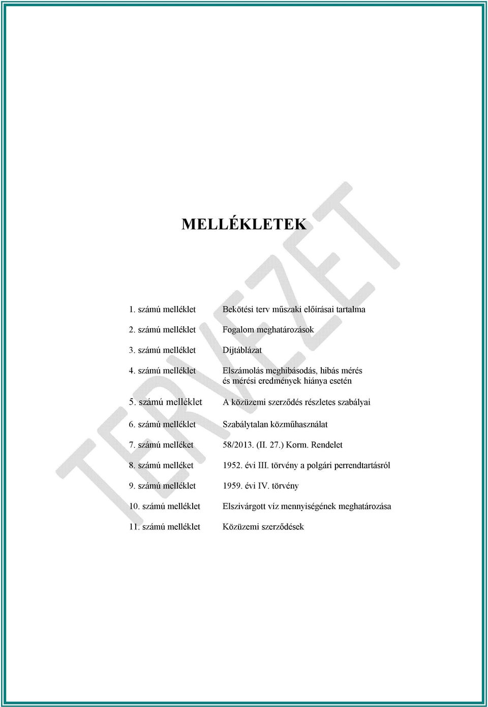 számú melléklet Szabálytalan közműhasználat 7. számú melléket 58/2013. (II. 27.) Korm. Rendelet 8. számú melléket 1952. évi III.