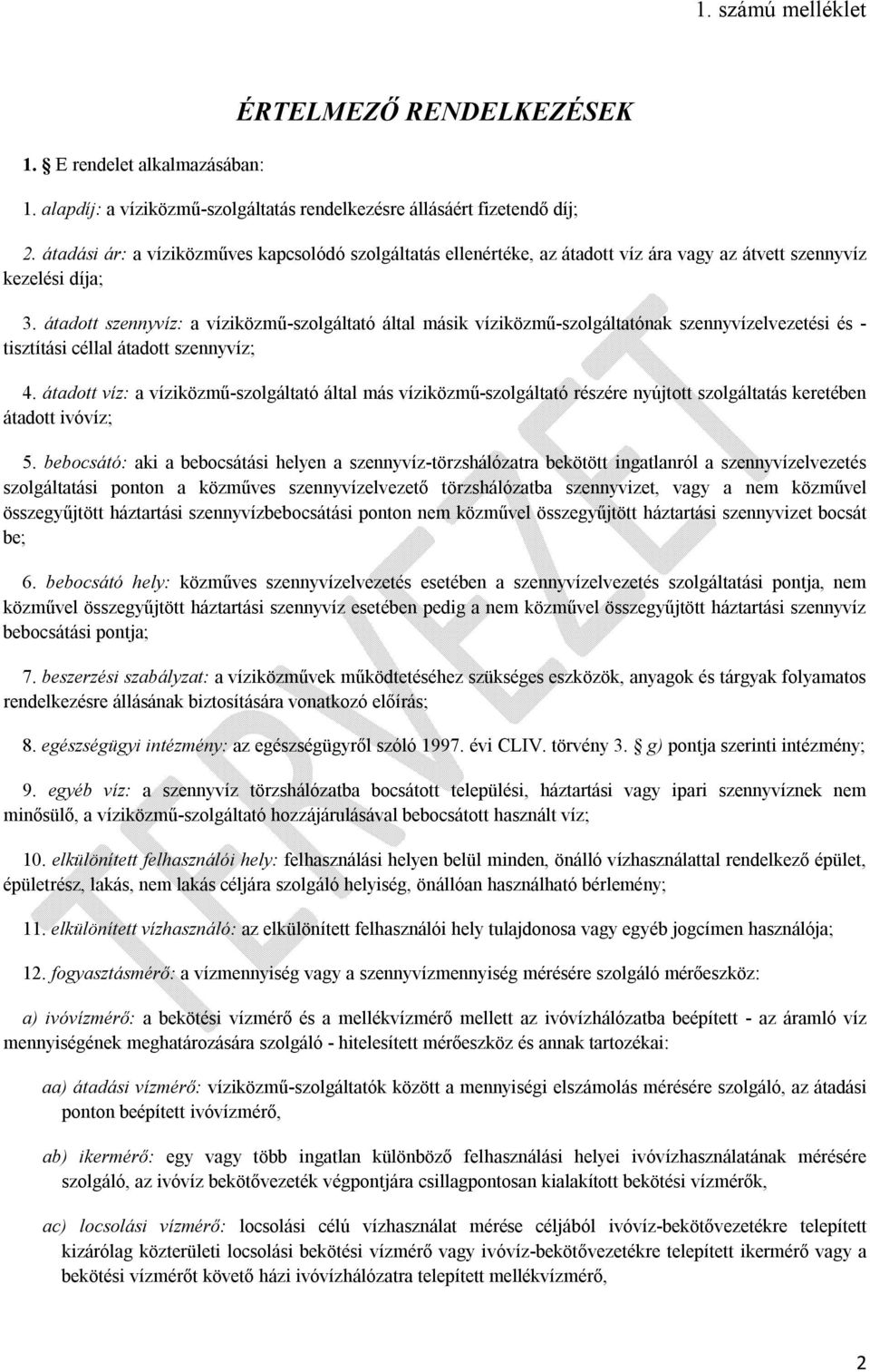 átadott szennyvíz: a víziközmű-szolgáltató által másik víziközmű-szolgáltatónak szennyvízelvezetési és - tisztítási céllal átadott szennyvíz; 4.