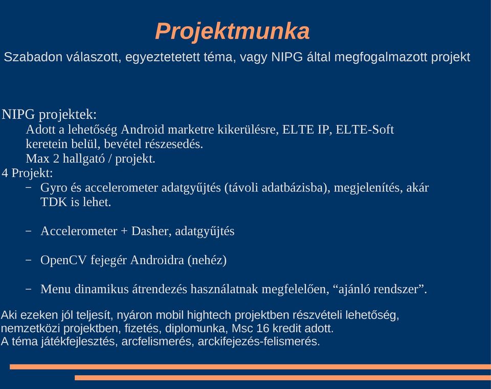 Accelerometer + Dasher, adatgyűjtés OpenCV fejegér Androidra (nehéz) Menu dinamikus átrendezés használatnak megfelelően, ajánló rendszer.