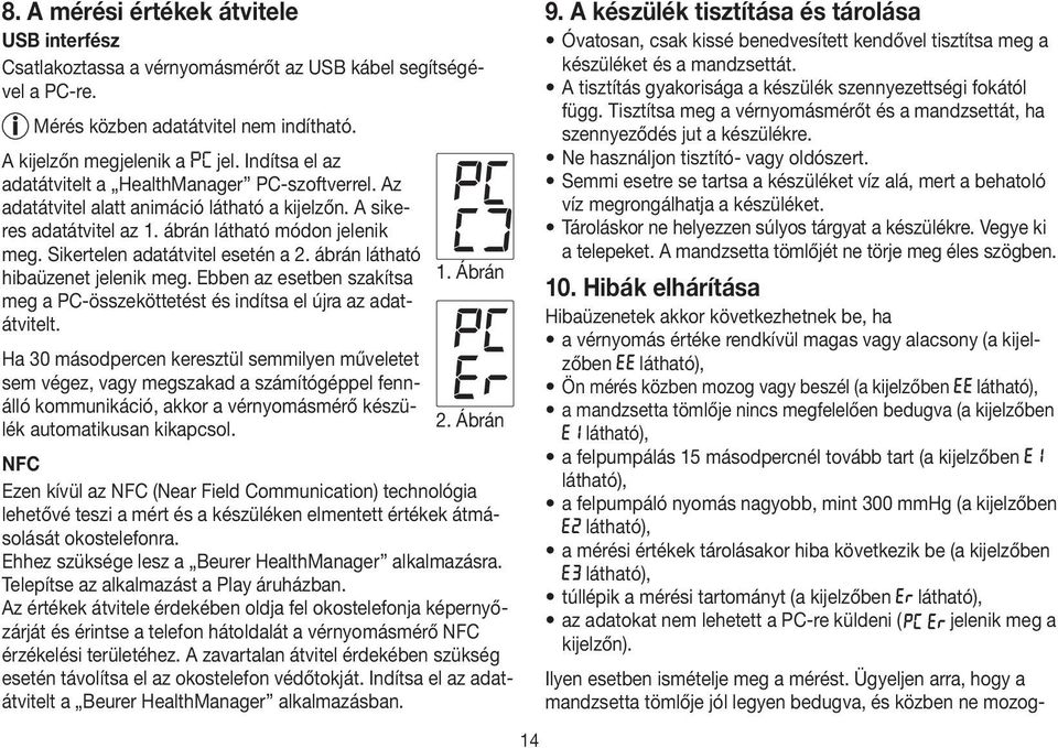 Sikertelen adatátvitel esetén a 2. ábrán látható hibaüzenet jelenik meg. Ebben az esetben szakítsa 1. Ábrán meg a PC-összeköttetést és indítsa el újra az adatátvitelt.