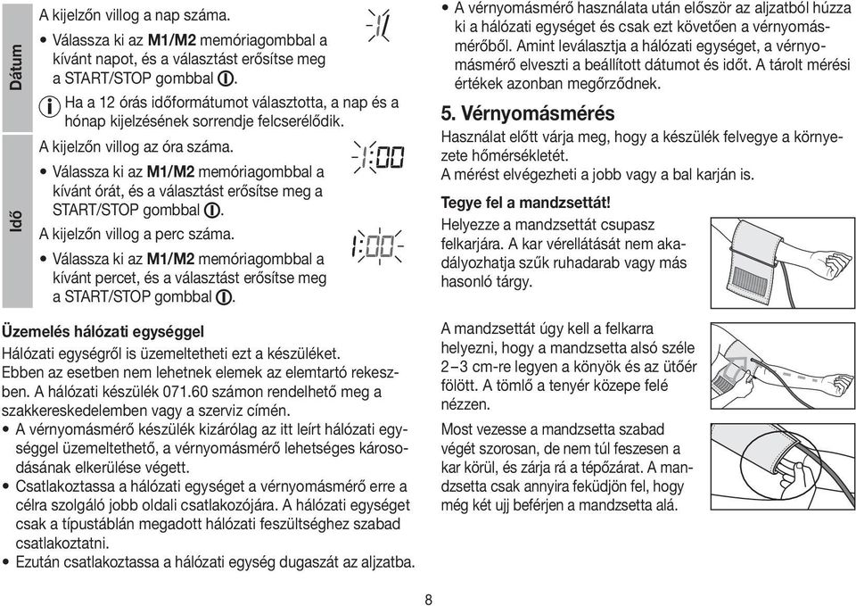 Válassza ki az M1/M2 memóriagombbal a kívánt órát, és a választást erősítse meg a START/STOP gombbal. A kijelzőn villog a perc száma.