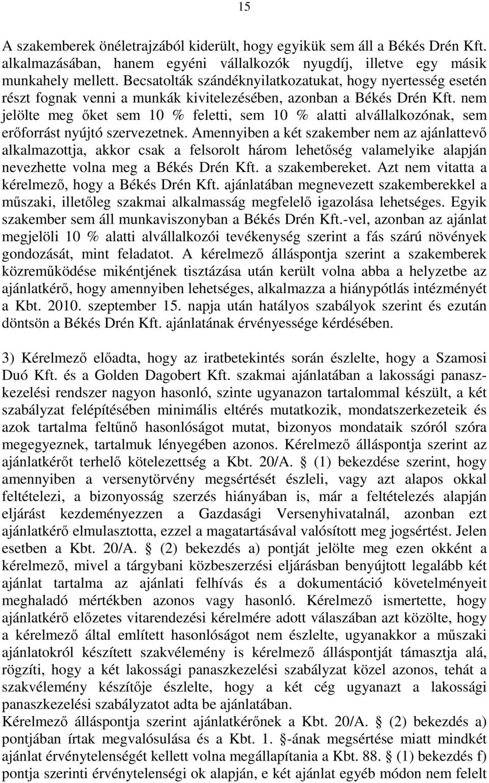 nem jelölte meg őket sem 10 % feletti, sem 10 % alatti alvállalkozónak, sem erőforrást nyújtó szervezetnek.