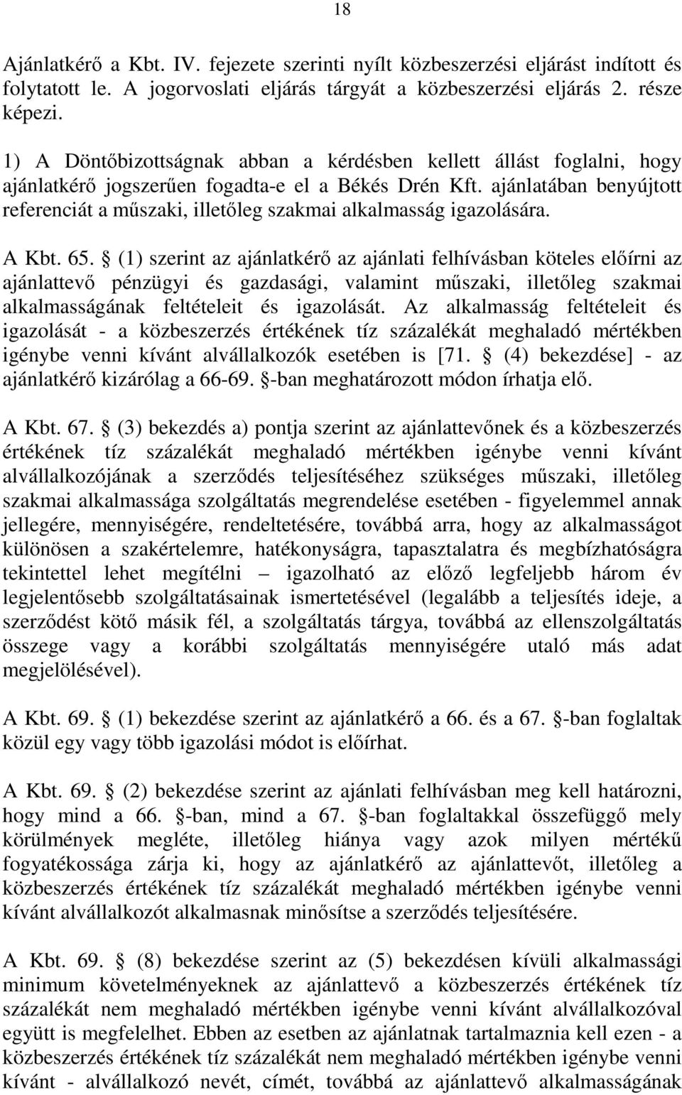 ajánlatában benyújtott referenciát a műszaki, illetőleg szakmai alkalmasság igazolására. A Kbt. 65.