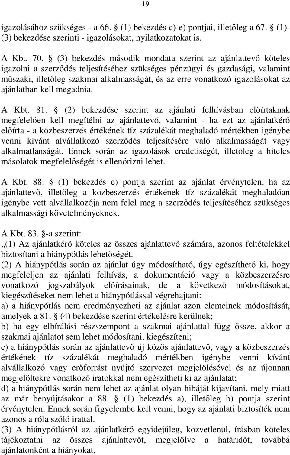 vonatkozó igazolásokat az ajánlatban kell megadnia. A Kbt. 81.