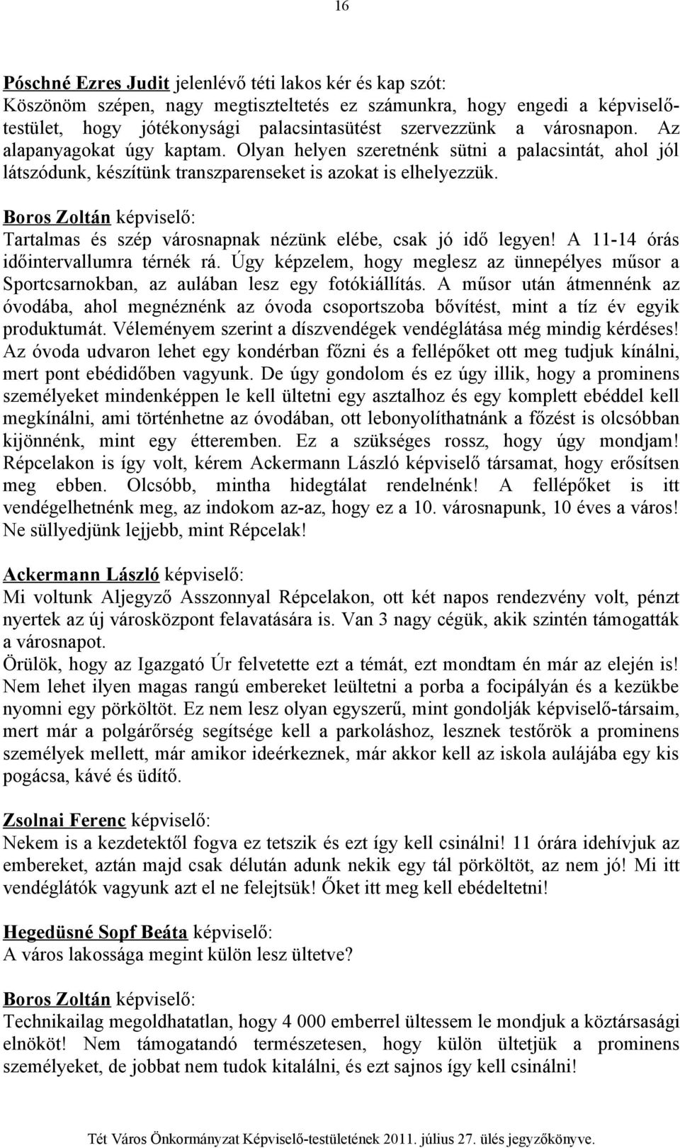 Boros Zoltán képviselő: Tartalmas és szép városnapnak nézünk elébe, csak jó idő legyen! A 11-14 órás időintervallumra térnék rá.