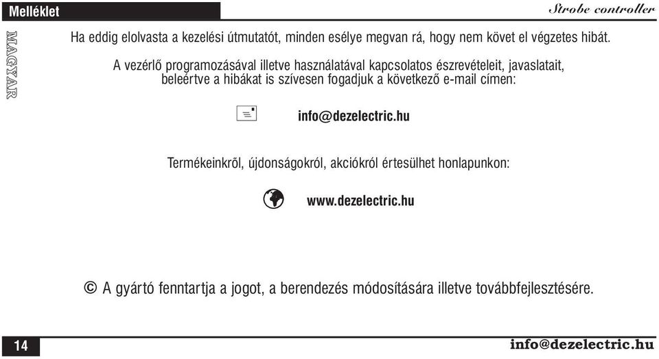 fogadjuk a következô e-mail címen: + info@dezelectric.