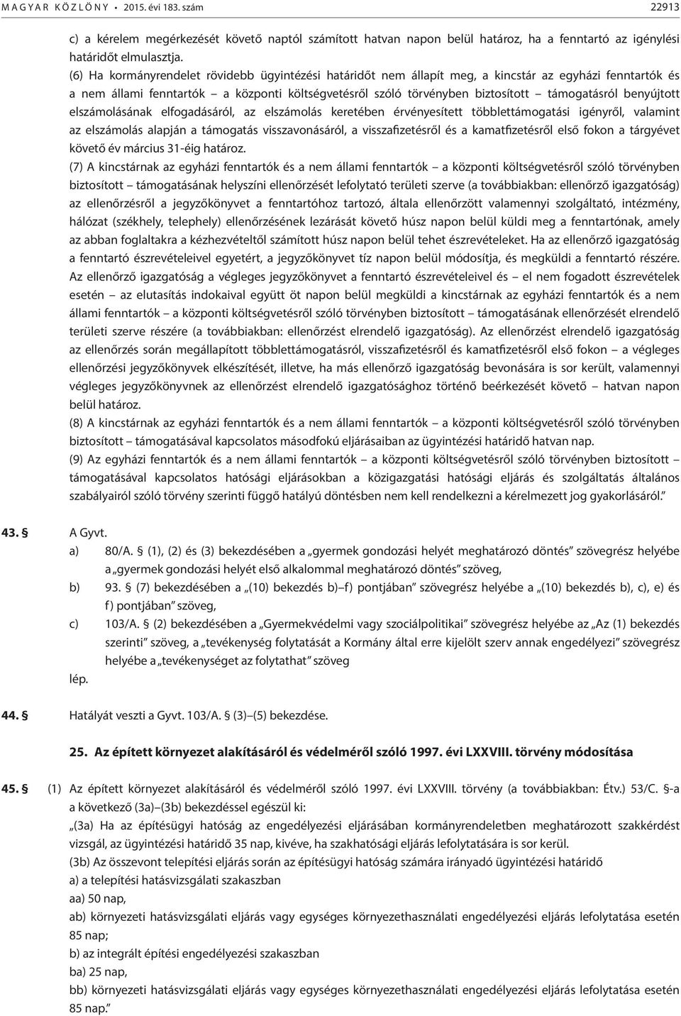 benyújtott elszámolásának elfogadásáról, az elszámolás keretében érvényesített többlettámogatási igényről, valamint az elszámolás alapján a támogatás visszavonásáról, a visszafizetésről és a