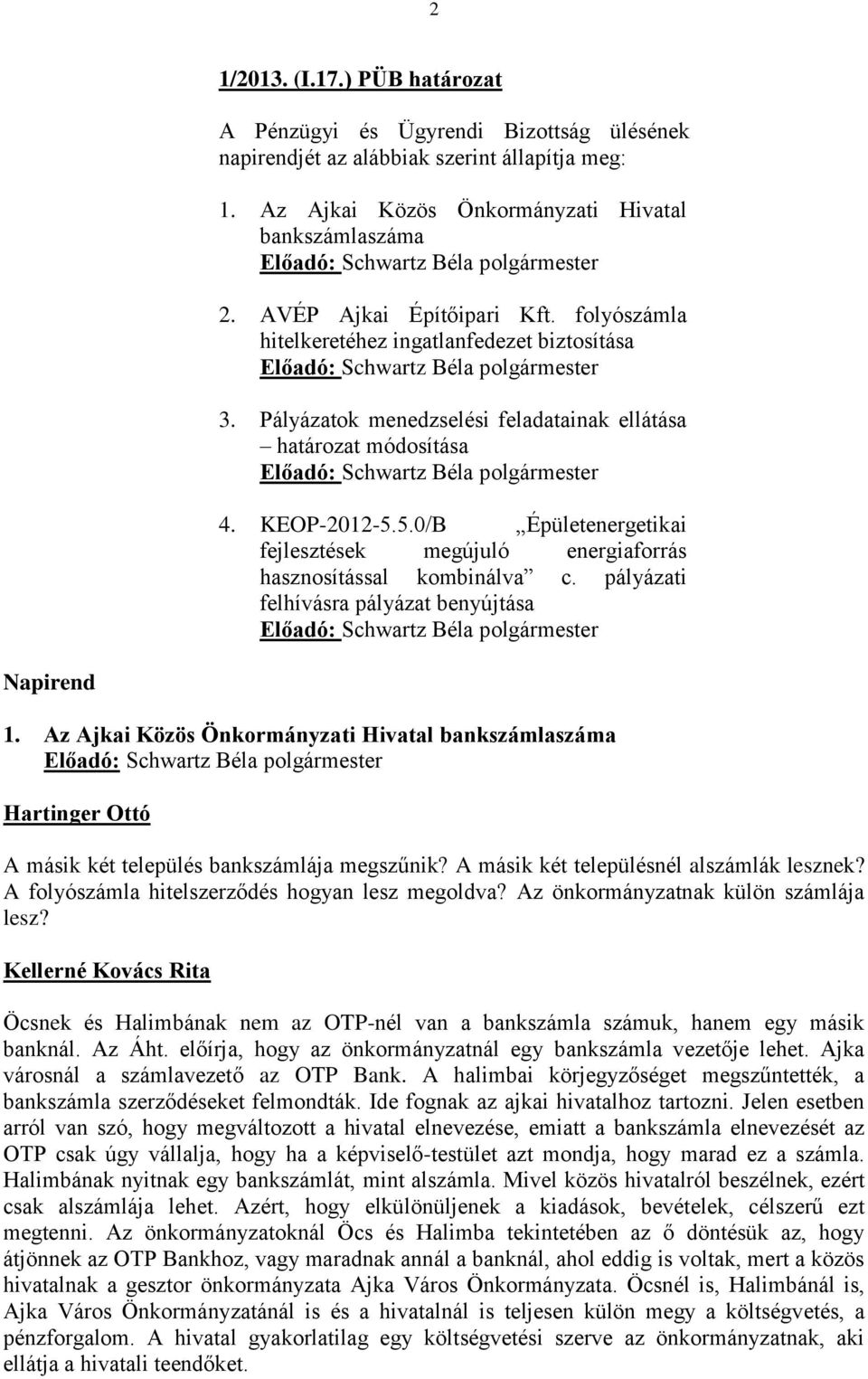 5.0/B Épületenergetikai fejlesztések megújuló energiaforrás hasznosítással kombinálva c. pályázati felhívásra pályázat benyújtása Napirend 1.