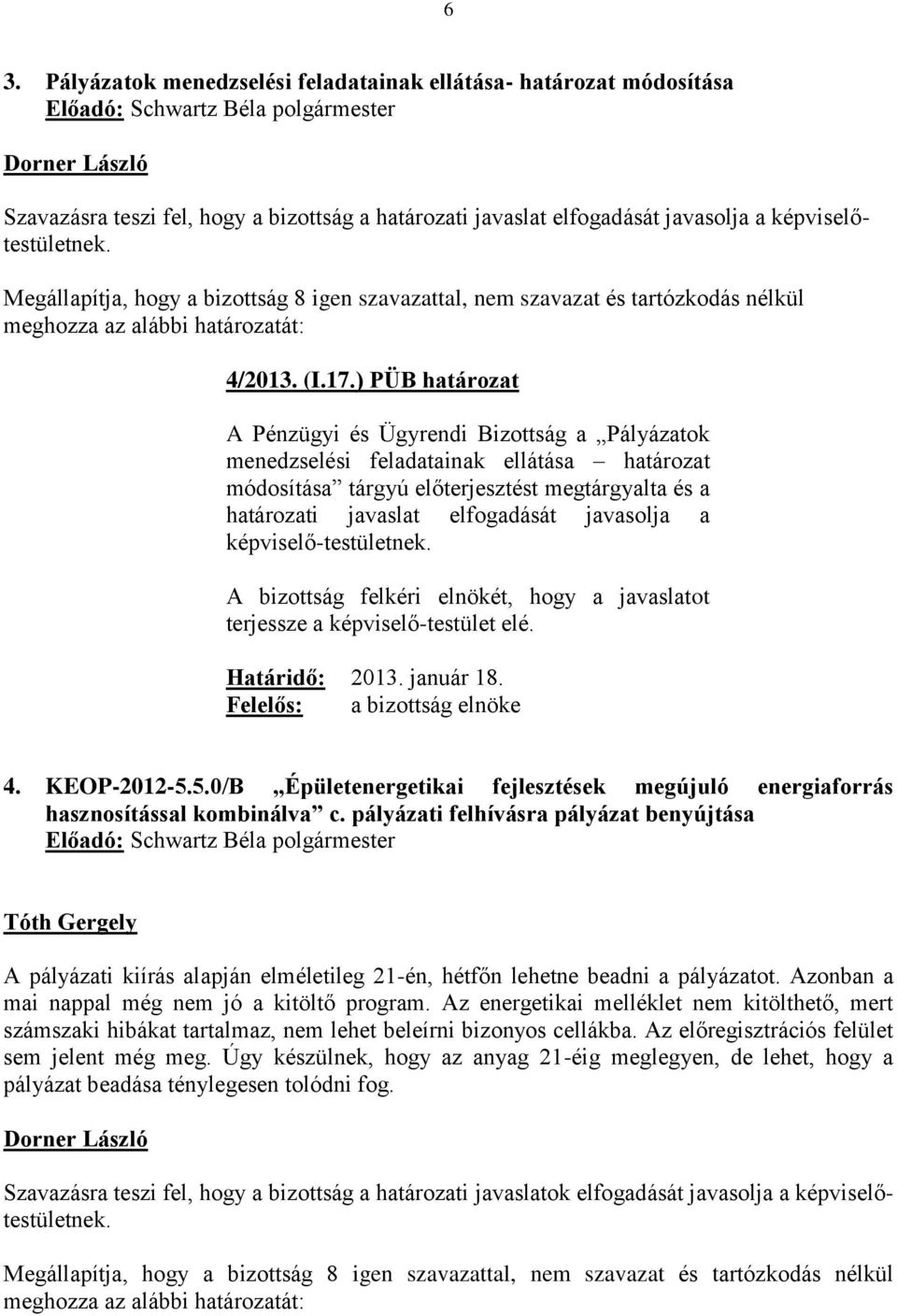 a képviselő-testületnek. 4. KEOP-2012-5.5.0/B Épületenergetikai fejlesztések megújuló energiaforrás hasznosítással kombinálva c.