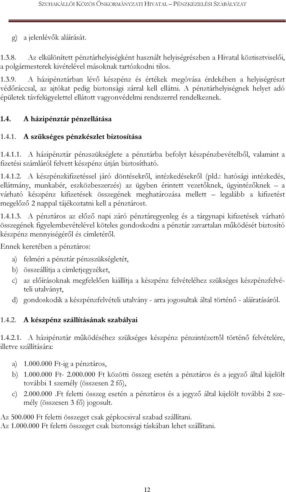 A pénztárhelyiségnek helyet adó épületek távfelügyelettel ellátott vagyonvédelmi rendszerrel rendelkeznek. 1.